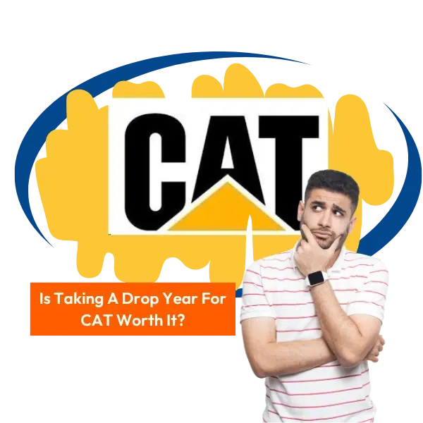 Is Taking A Drop Year For CAT Worth It?