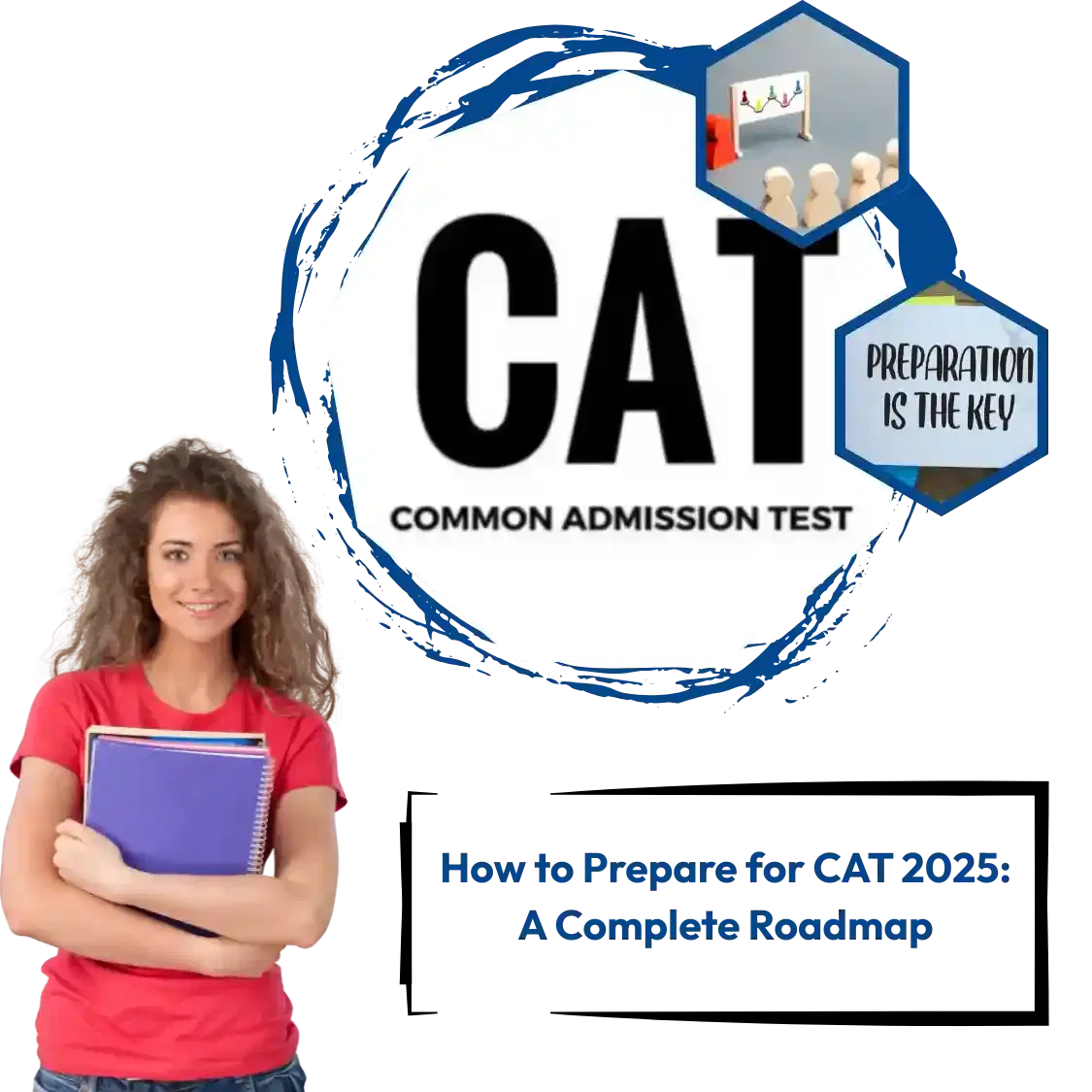 How to Prepare for CAT 2025: A Complete Roadmap
